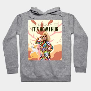 Sarcasm, its how I hug (drag queen) Hoodie